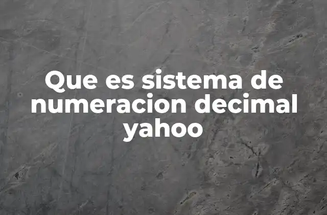Cómo funciona el sistema decimal en la vida cotidiana