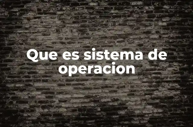 Que es Sistema de Operacion