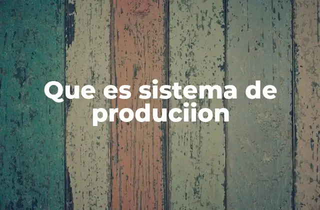 Componentes esenciales de un sistema productivo