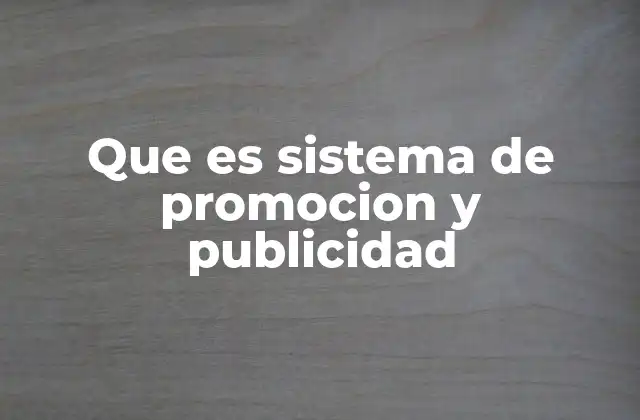Que es Sistema de Promocion y Publicidad 2 Componentes esenciales del sistema de promoción y publicidad