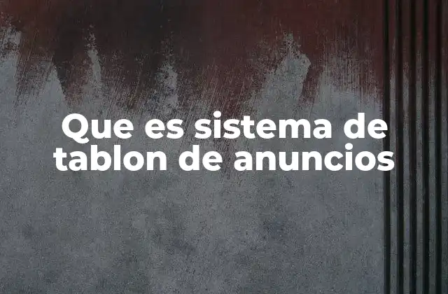 Que es Sistema de Tablon de Anuncios