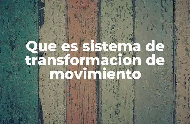 Aplicaciones prácticas de los sistemas de transformación de movimiento