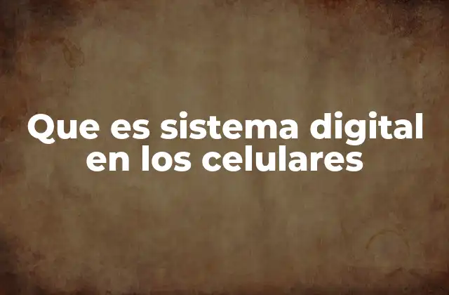 Cómo funciona el sistema digital en los dispositivos móviles