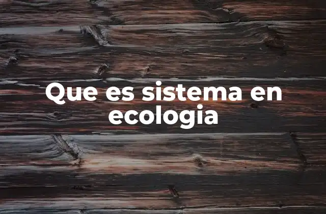 Que es Sistema en Ecologia 2 La interacción entre componentes en un sistema ecológico