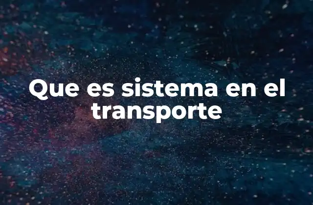 Que es Sistema en el Transporte