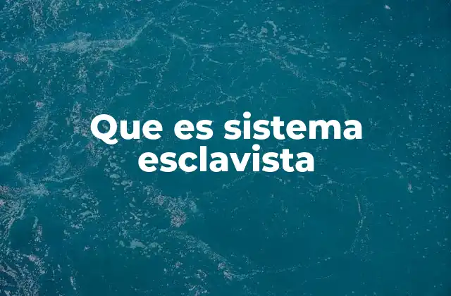 Que es Sistema Esclavista