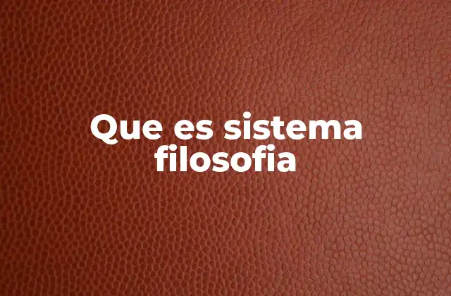 Que es Sistema Filosofia