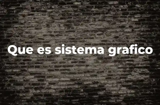 Que es Sistema Grafico