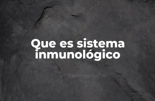 Que es Sistema Inmunológico