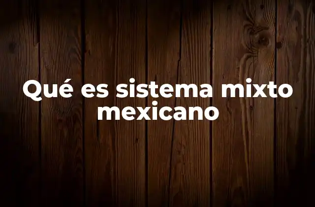 Qué es Sistema Mixto Mexicano