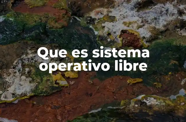 Que es Sistema Operativo Libre