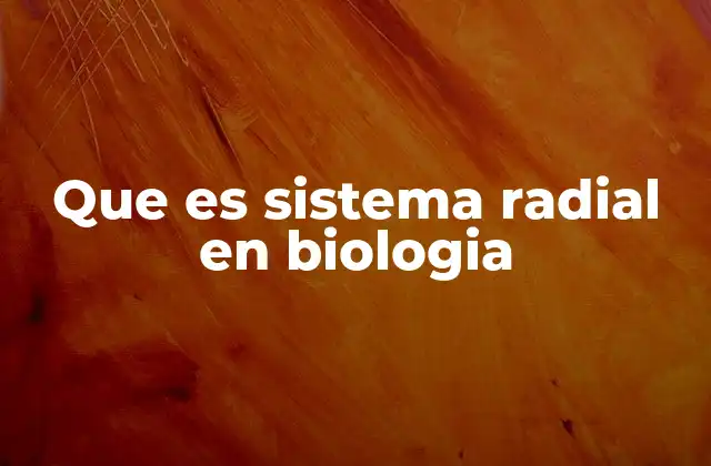 Que es Sistema Radial en Biologia