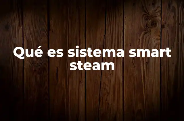 Qué es Sistema Smart Steam
