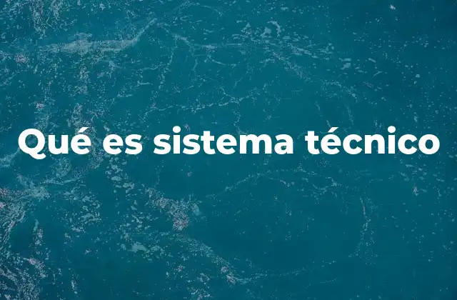 Qué es Sistema Técnico