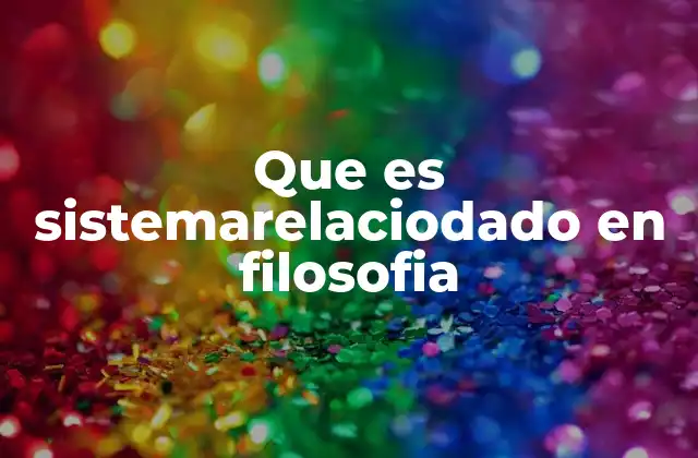 Que es Sistemarelaciodado en Filosofia
