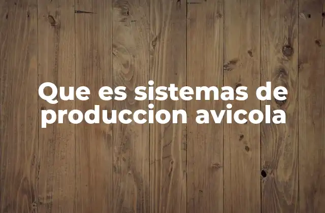 Que es Sistemas de Produccion Avicola