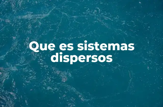 Que es Sistemas Dispersos