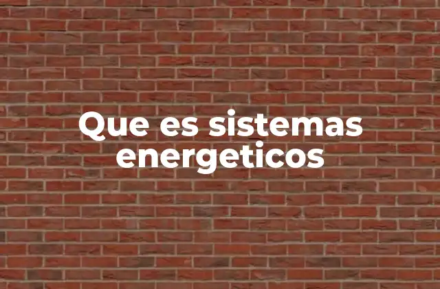 Que es Sistemas Energeticos