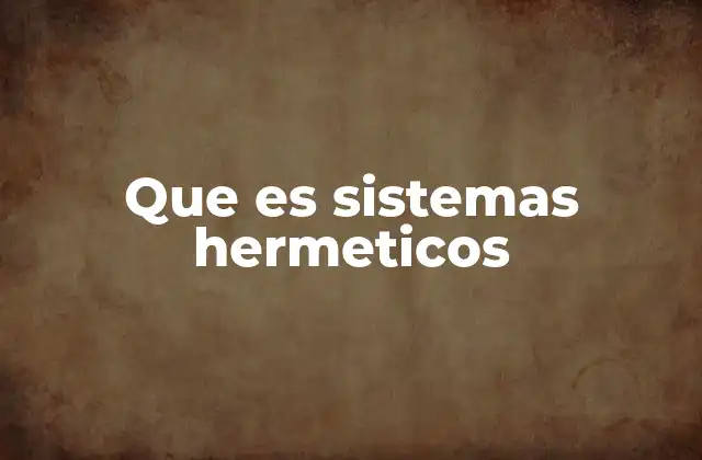 Que es Sistemas Hermeticos