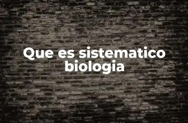 Que es Sistematico Biologia