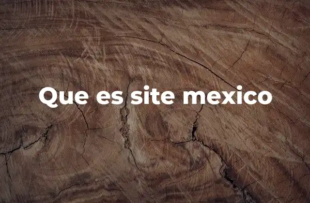 Que es Site Mexico