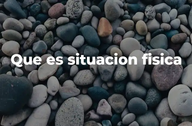 Que es Situacion Fisica