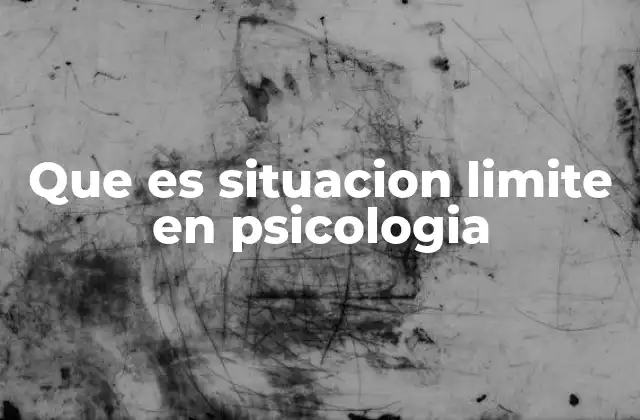 Que es Situacion Limite en Psicologia 2 El impacto emocional de las situaciones críticas en la vida humana