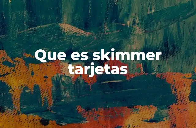 Que es Skimmer Tarjetas