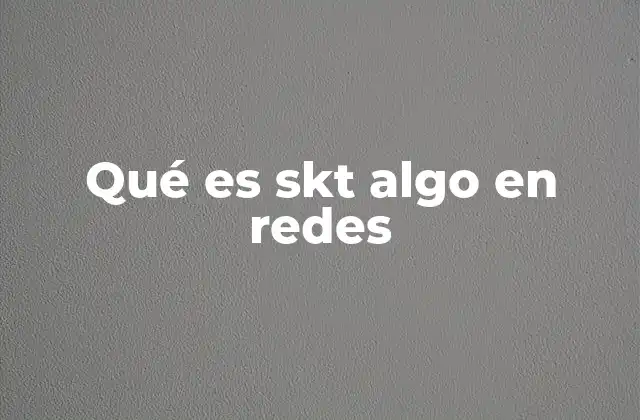 Qué es Skt Algo en Redes