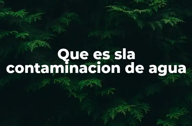 Que es Sla Contaminacion de Agua
