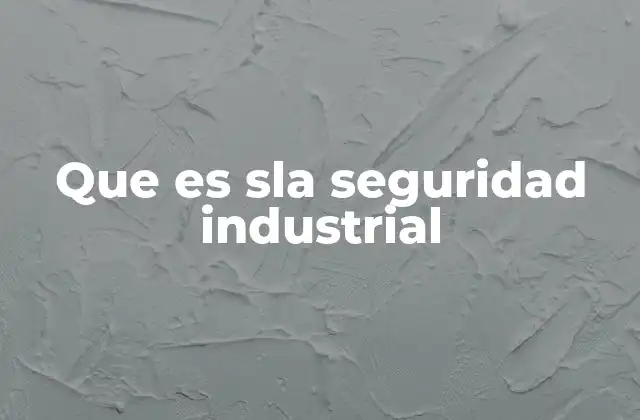 Que es Sla Seguridad Industrial