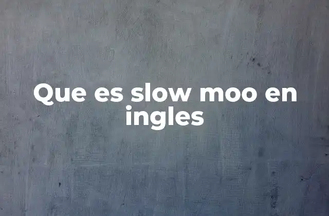 Que es Slow Moo en Ingles