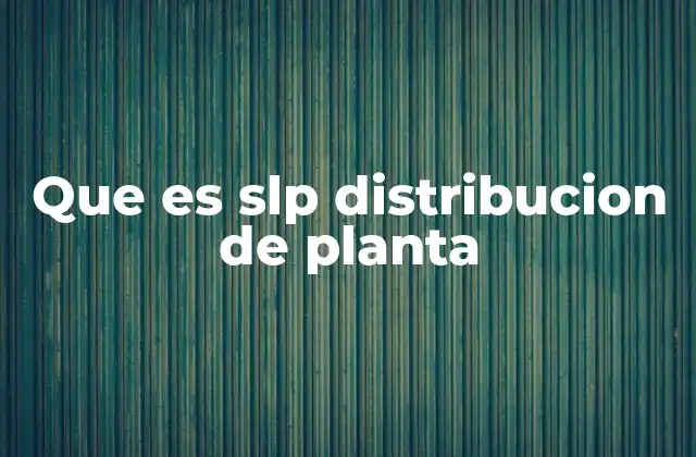 Que es Slp Distribucion de Planta