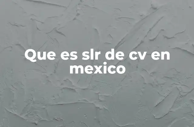 Que es Slr de Cv en Mexico