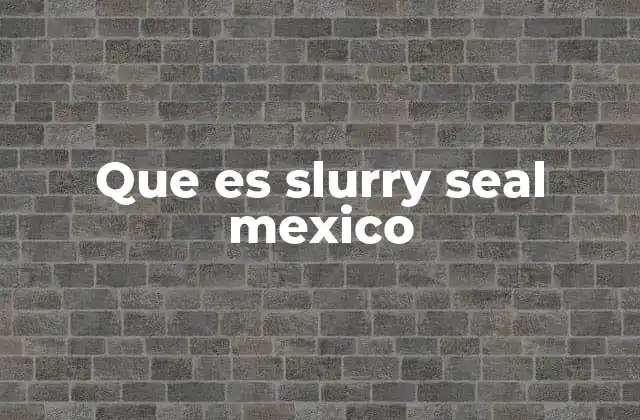 Que es Slurry Seal Mexico