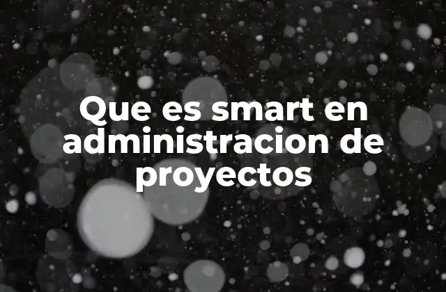 Que es Smart en Administracion de Proyectos