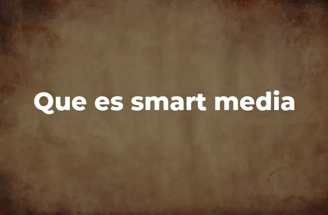Que es Smart Media