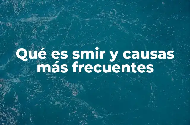 Qué es Smir y Causas Más Frecuentes