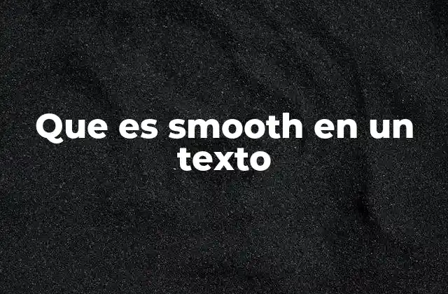 Que es Smooth en un Texto