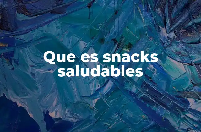 Que es Snacks Saludables 2 La importancia de incluir snacks saludables en tu dieta