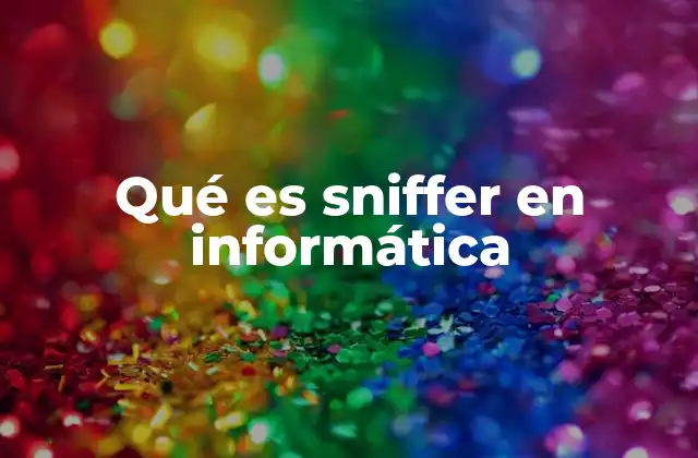 Qué es Sniffer en Informática