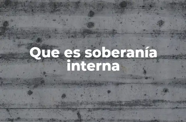 Que es Soberanía Interna 2 La base jurídica y política de la soberanía interna