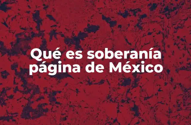 Qué es Soberanía Página de México