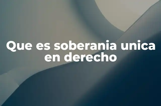 Que es Soberania Unica en Derecho
