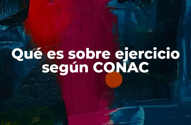 Qué es sobre Ejercicio según Conac