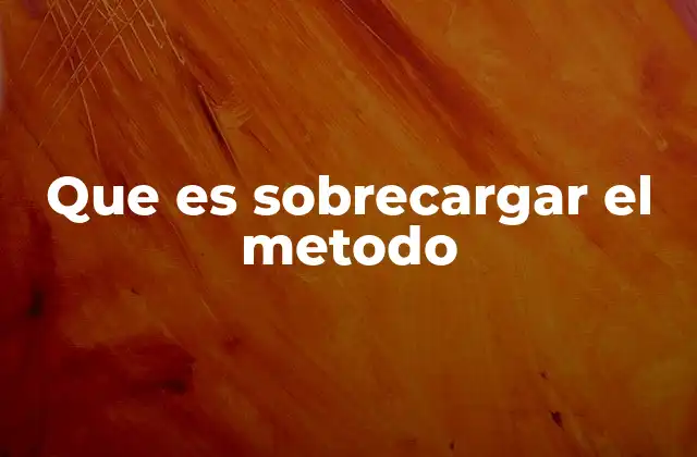 Que es Sobrecargar el Metodo