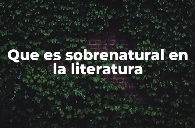 Que es Sobrenatural en la Literatura