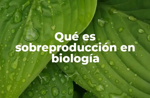 Qué es Sobreproducción en Biología