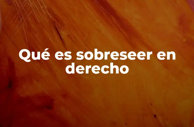 Qué es Sobreseer en Derecho
