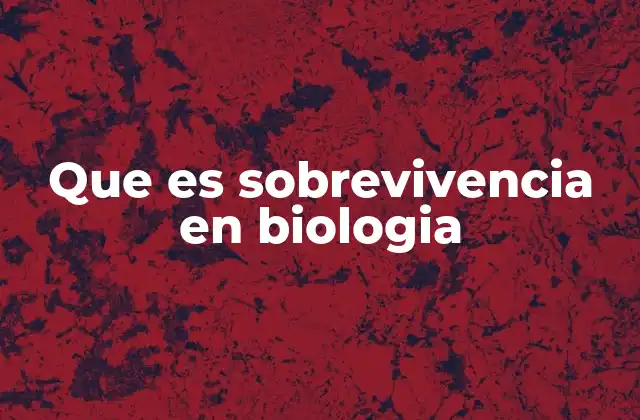 Que es Sobrevivencia en Biologia